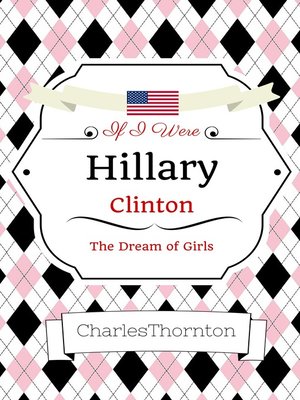 cover image of If I Were Hillary Clinton the Dreams of Girls